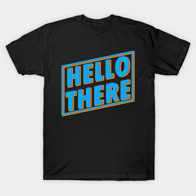 Hello There Text Design T-Shirt by BrightLightArts